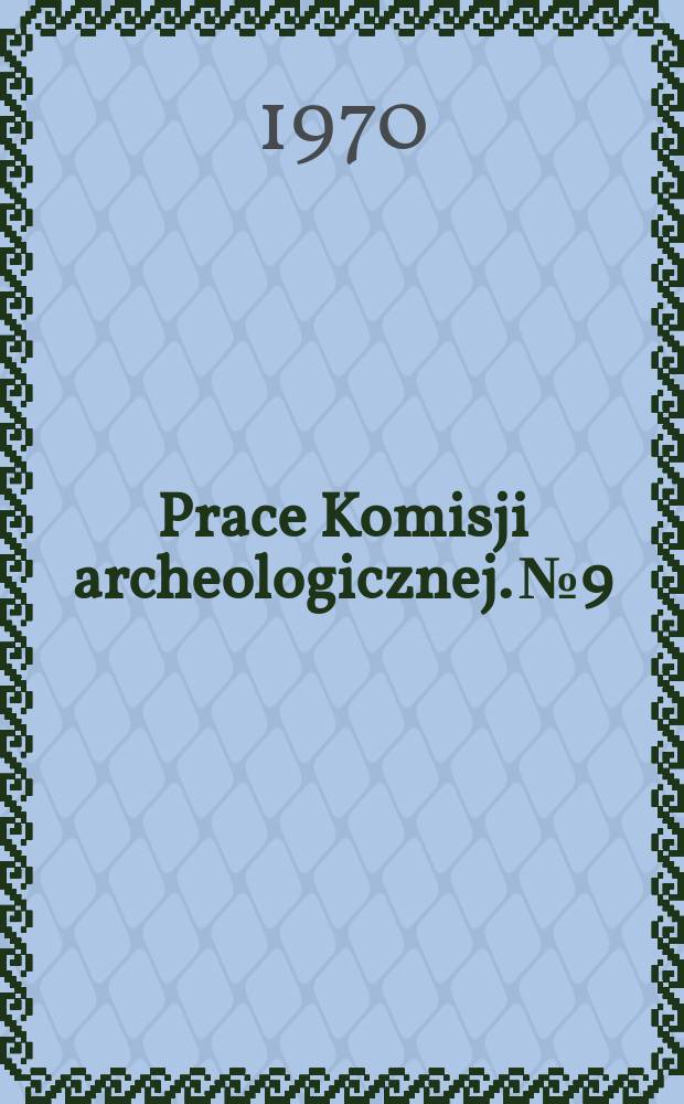 Prace Komisji archeologicznej. №9 : Studia z archeologii Azji Przędnej i starożytnego Wschodu