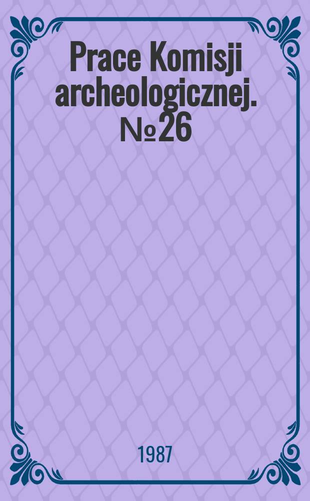 Prace Komisji archeologicznej. №26 : Kultury z przełomu eneolitu epoki ...