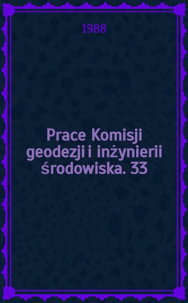 Prace Komisji geodezji i inżynierii środowiska. 33 : (Geodesy, photogrammetry and monitoring of environment)