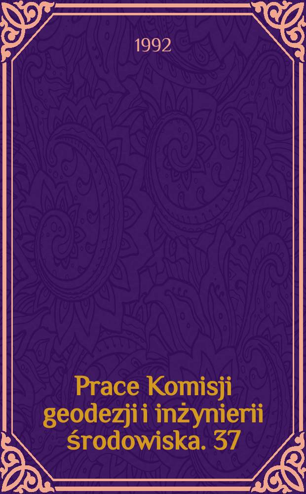 Prace Komisji geodezji i inżynierii środowiska. 37 : (Geodesy, photogrammetry and monitoring of environment)