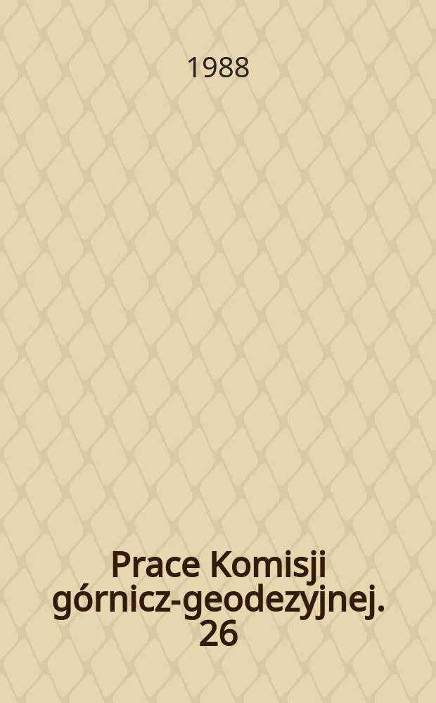 Prace Komisji górniczo- geodezyjnej. 26 : (Wybrane zagadnienia z budownictwa podziemnego)