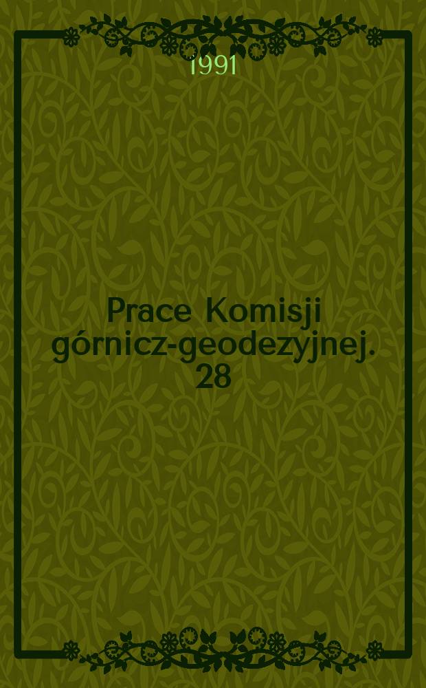 Prace Komisji g&oacute;rniczo- geodezyjnej. 28 : (Wybrane zagadnienia z g&oacute;rnictwa)