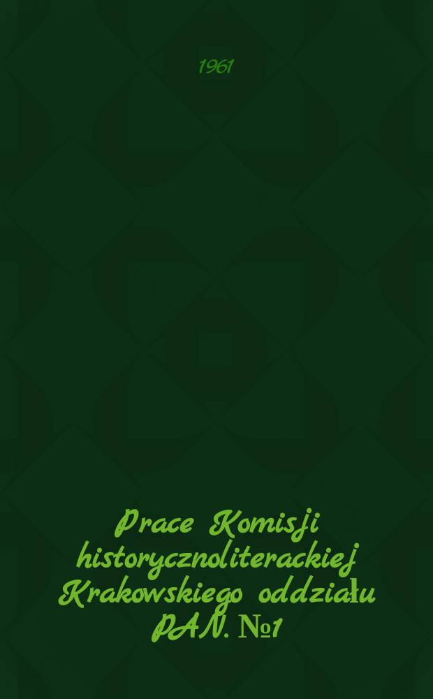 Prace Komisji historycznoliterackiej Krakowskiego oddziału PAN. №1 : Księga pamiątkowa ki czci Stanisława Pigonia