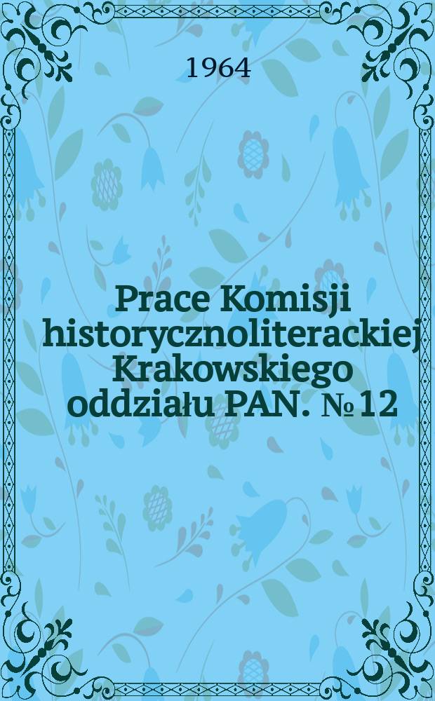Prace Komisji historycznoliterackiej Krakowskiego oddziału PAN. №12 : Twórczość Feliksa Bernatowicza