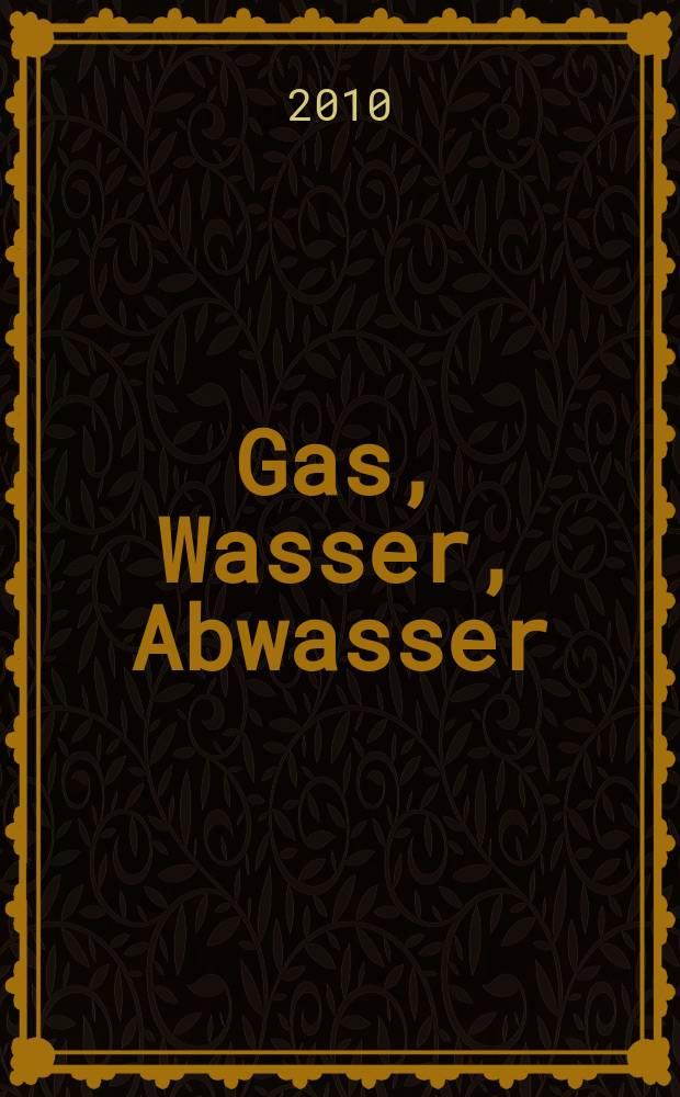 Gas, Wasser, Abwasser : Schweizerische Zeitschrift für Gasversorgung und Siedlungswasserwirtschaft. Jg. 90 2010, № 3