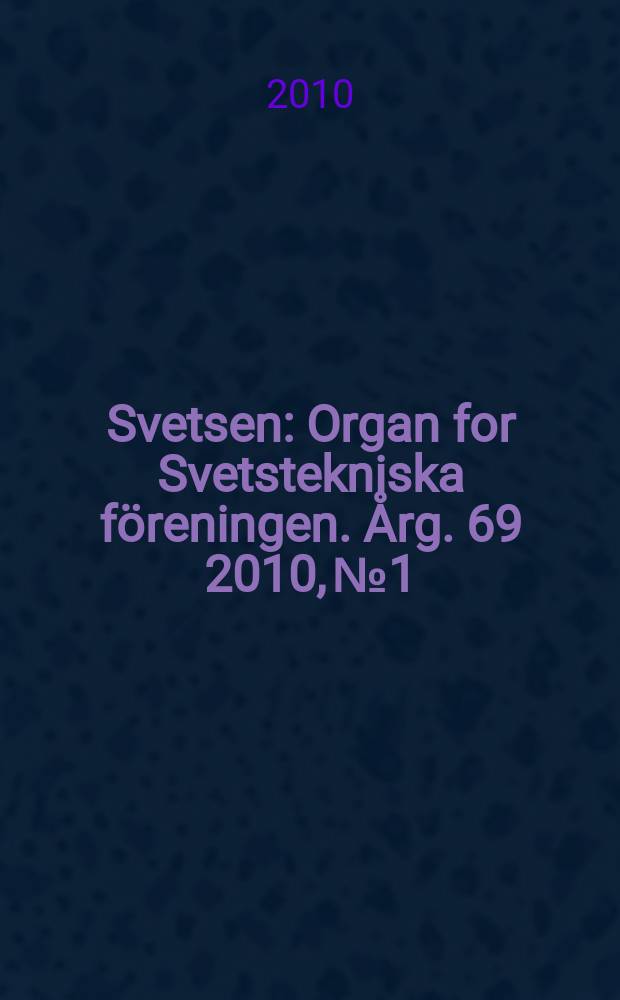 Svetsen : Organ for Svetstekniska föreningen. Årg. 69 2010, № 1