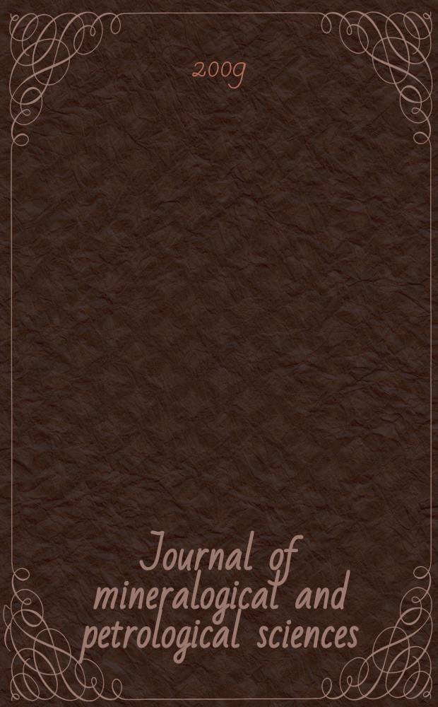 Journal of mineralogical and petrological sciences : The successor journal to both "Journal of mineralogy, petrology and econ. geology" and "Mineralogical journal". Vol. 104, № 5