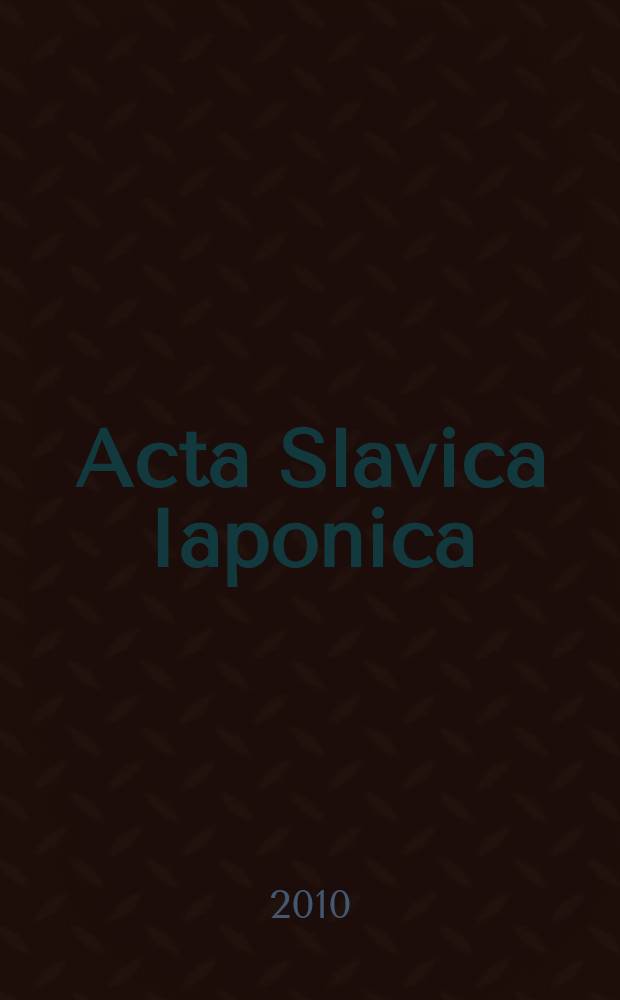 Acta Slavica Iaponica : A j. of Sov. a. East Europ. studies. T. 28