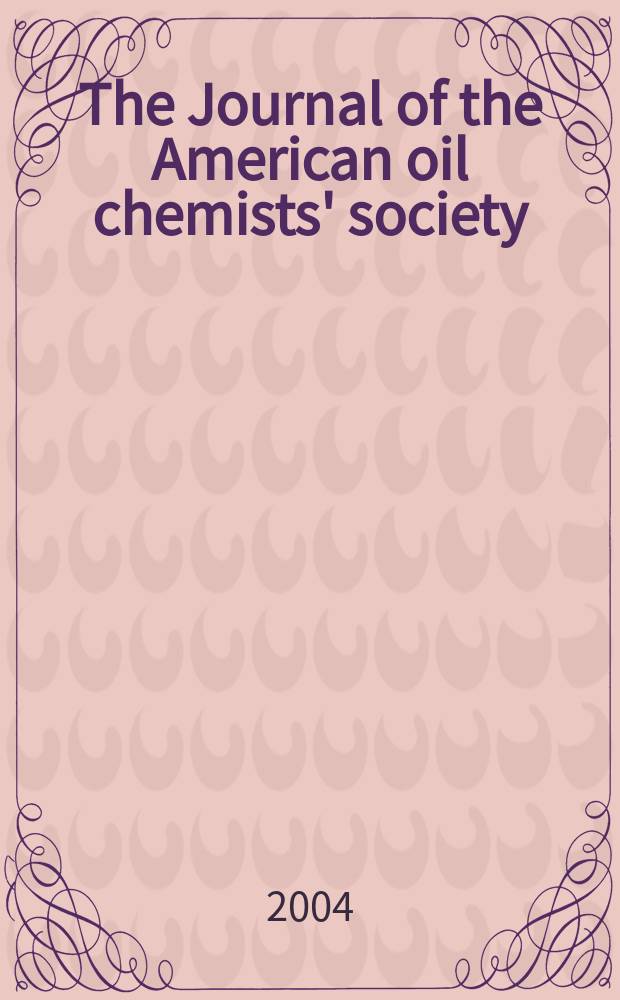 The Journal of the American oil chemists' society : Formerly publ. as Chemists' section, Cotton oil press Journal of the oil and fat industries, Oil and soap. Vol. 81, № 2