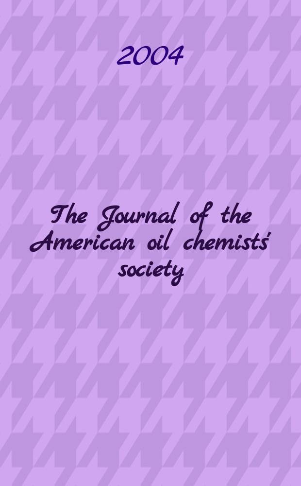 The Journal of the American oil chemists' society : Formerly publ. as Chemists' section, Cotton oil press Journal of the oil and fat industries, Oil and soap. Vol. 81, № 3