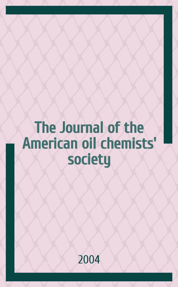 The Journal of the American oil chemists' society : Formerly publ. as Chemists' section, Cotton oil press Journal of the oil and fat industries, Oil and soap. Vol. 81, № 12