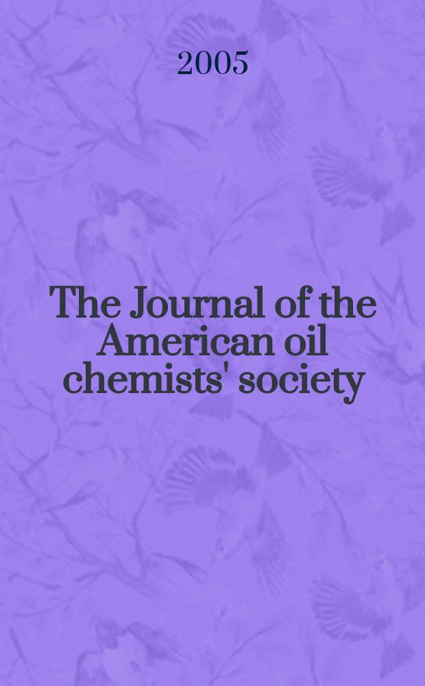 The Journal of the American oil chemists' society : Formerly publ. as Chemists' section, Cotton oil press Journal of the oil and fat industries, Oil and soap. Vol. 82, № 3
