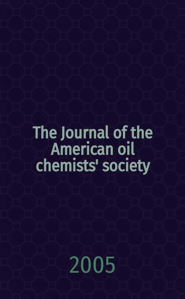 The Journal of the American oil chemists' society : Formerly publ. as Chemists' section, Cotton oil press Journal of the oil and fat industries, Oil and soap. Vol. 82, № 12