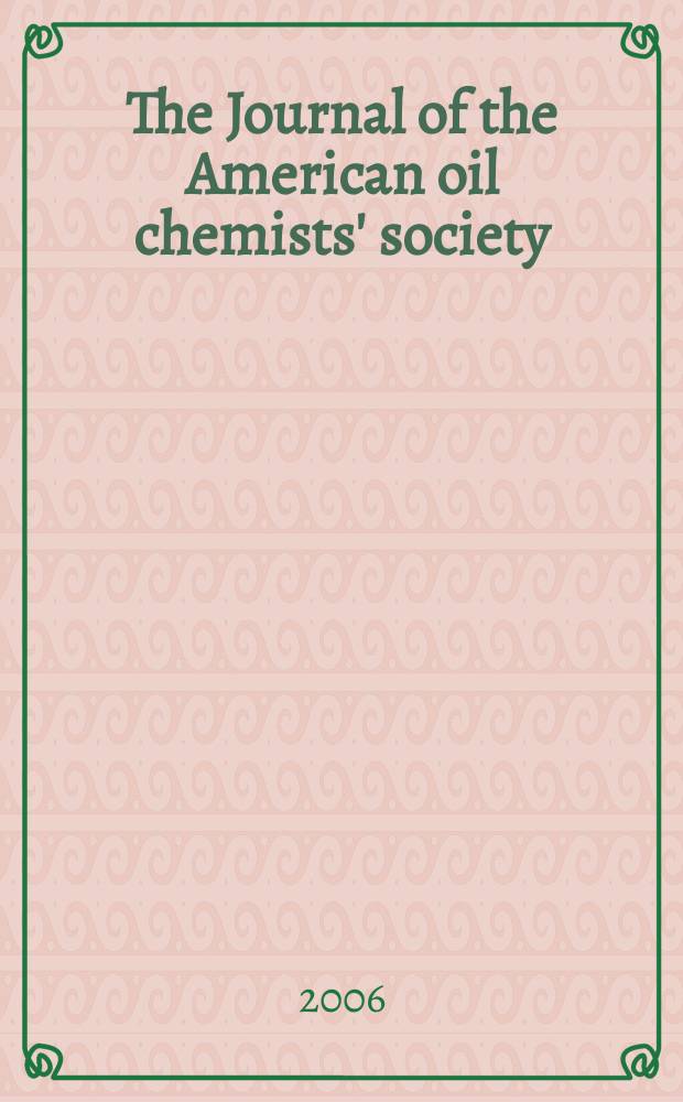 The Journal of the American oil chemists' society : Formerly publ. as Chemists' section, Cotton oil press Journal of the oil and fat industries, Oil and soap. Vol. 83, № 5