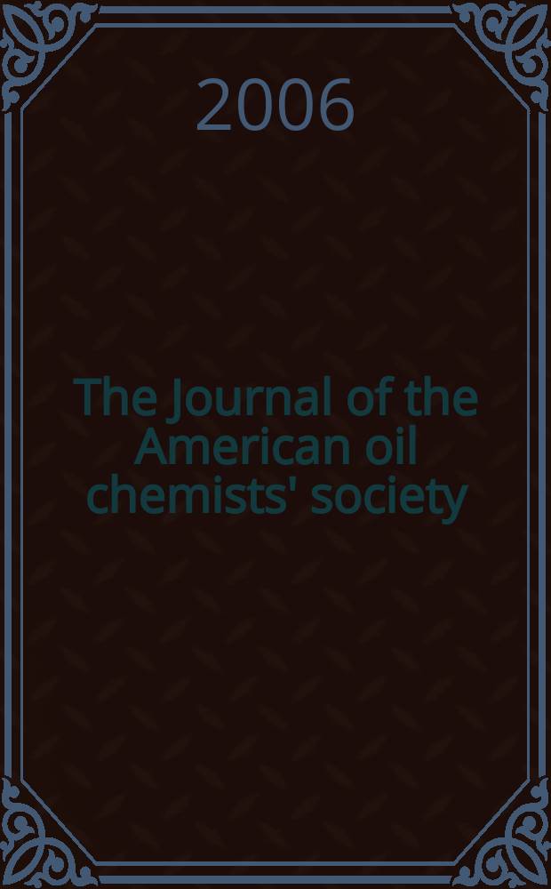 The Journal of the American oil chemists' society : Formerly publ. as Chemists' section, Cotton oil press Journal of the oil and fat industries, Oil and soap. Vol. 83, № 6