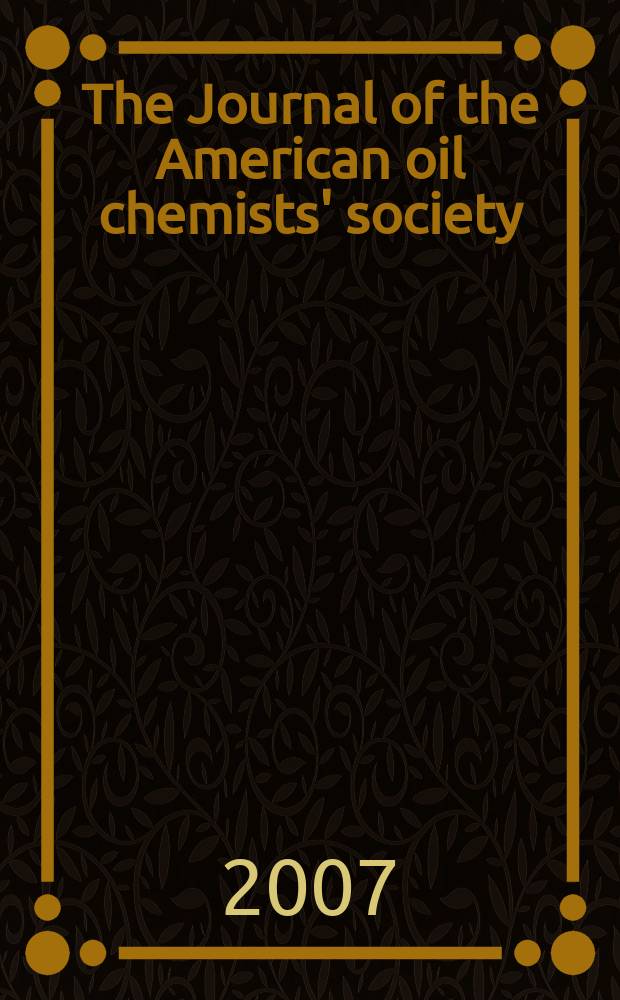 The Journal of the American oil chemists' society : Formerly publ. as Chemists' section, Cotton oil press Journal of the oil and fat industries, Oil and soap. Vol. 84, № 1