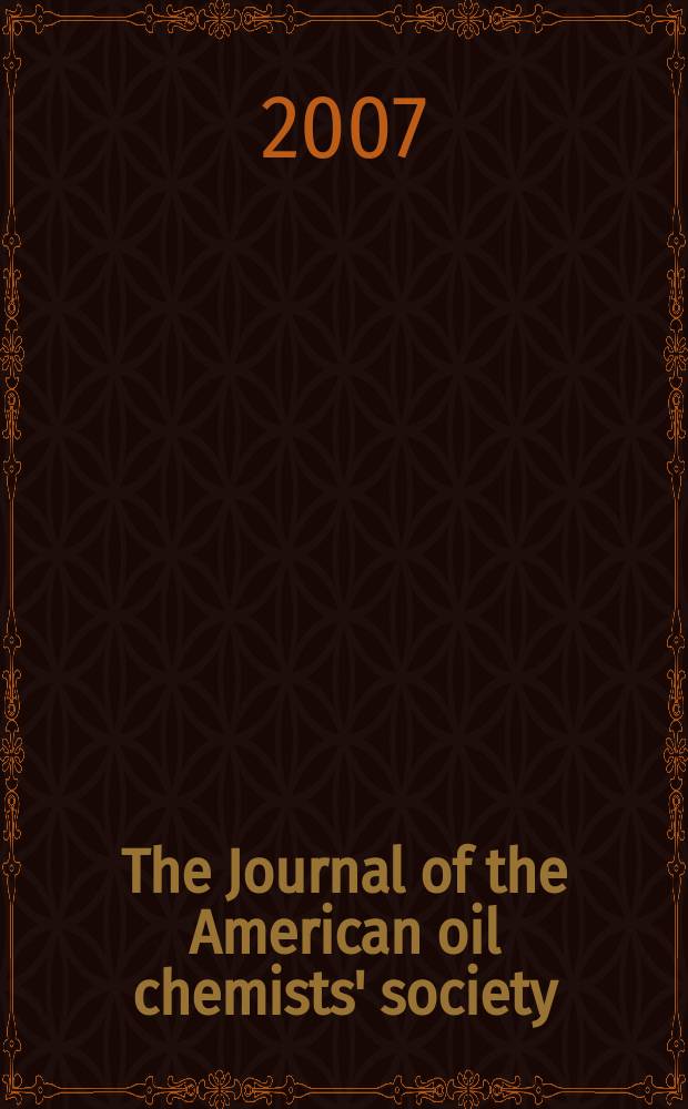 The Journal of the American oil chemists' society : Formerly publ. as Chemists' section, Cotton oil press Journal of the oil and fat industries, Oil and soap. Vol. 84, № 3