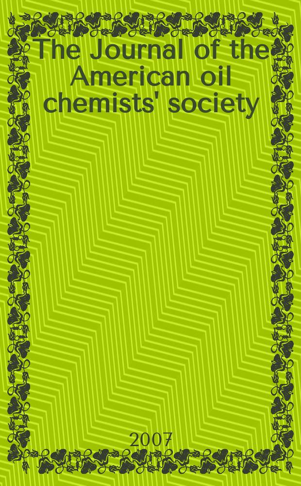 The Journal of the American oil chemists' society : Formerly publ. as Chemists' section, Cotton oil press Journal of the oil and fat industries, Oil and soap. Vol. 84, № 5