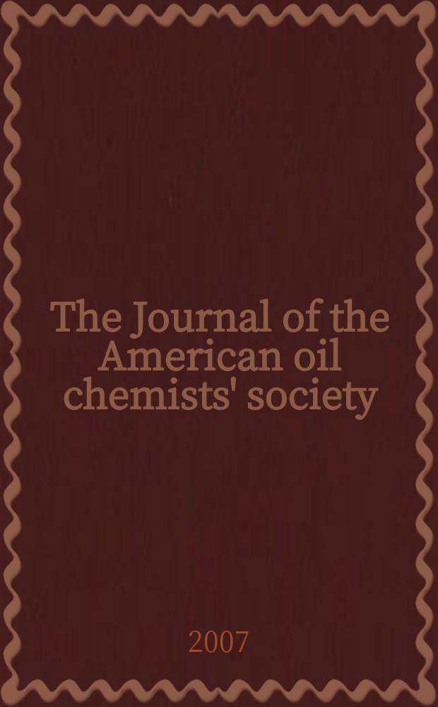 The Journal of the American oil chemists' society : Formerly publ. as Chemists' section, Cotton oil press Journal of the oil and fat industries, Oil and soap. Vol. 84, № 6