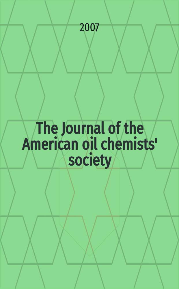The Journal of the American oil chemists' society : Formerly publ. as Chemists' section, Cotton oil press Journal of the oil and fat industries, Oil and soap. Vol. 84, № 12