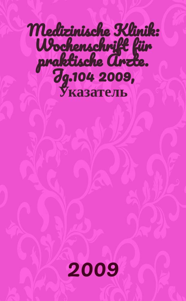 Medizinische Klinik : Wochenschrift für praktische Ärzte. Jg.104 2009, Указатель