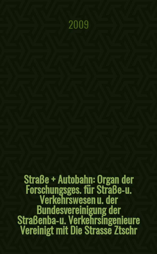 Straße + Autobahn : Organ der Forschungsges. für Straßen- u. Verkehrswesen u. der Bundesvereinigung der Straßenbau- u. Verkehrsingenieure Vereinigt mit Die Strasse Ztschr. für Forschung u. Praxis des Straßenwesens Ztschr. für Straßen- u. Brückenbau . Straßenplanung. Straßenbetribstechnik. Jg.60 2009, Указатель