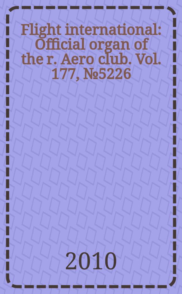 Flight international : Official organ of the r. Aero club. Vol. 177, № 5226