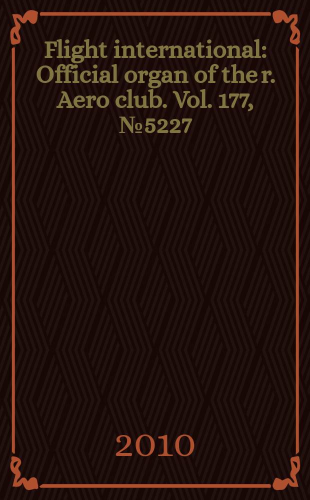 Flight international : Official organ of the r. Aero club. Vol. 177, № 5227