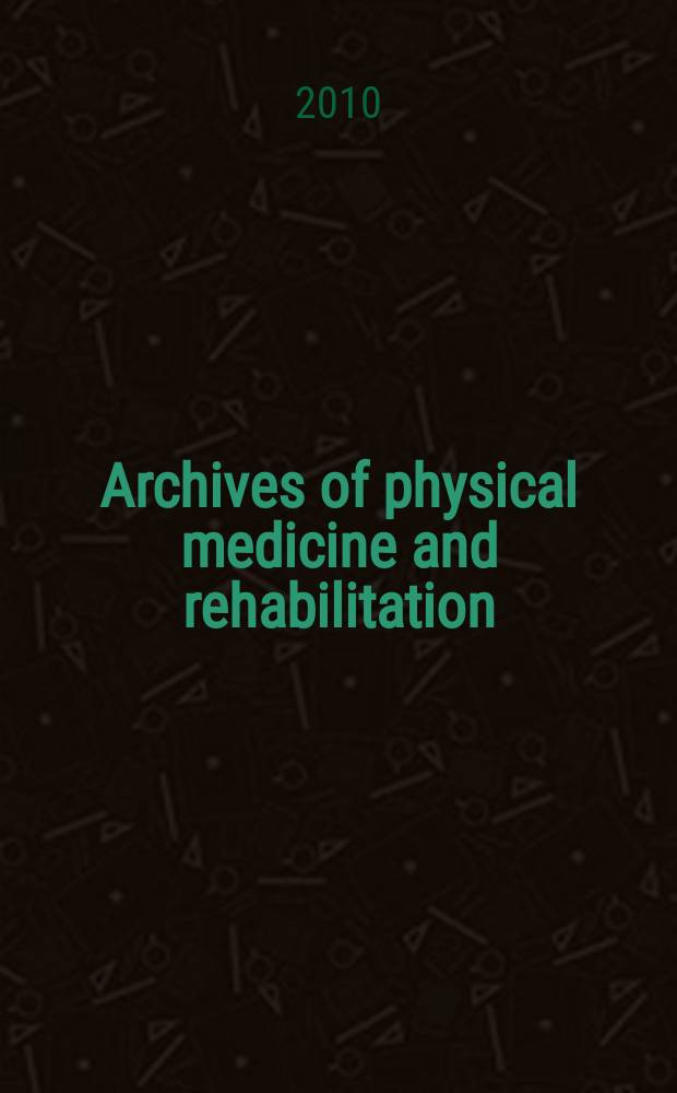Archives of physical medicine and rehabilitation : Formerly Archives of physical medicine Official journal [of the] American congress of physical medicine and rehabilitation [and of the] American society of physical medicine and rehabilitation. Vol. 91, № 2
