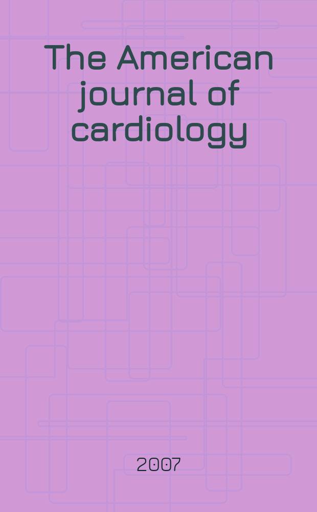 The American journal of cardiology : Official journal of the American college of cardiology A publication of the Yorke group. Vol. 100, № 7