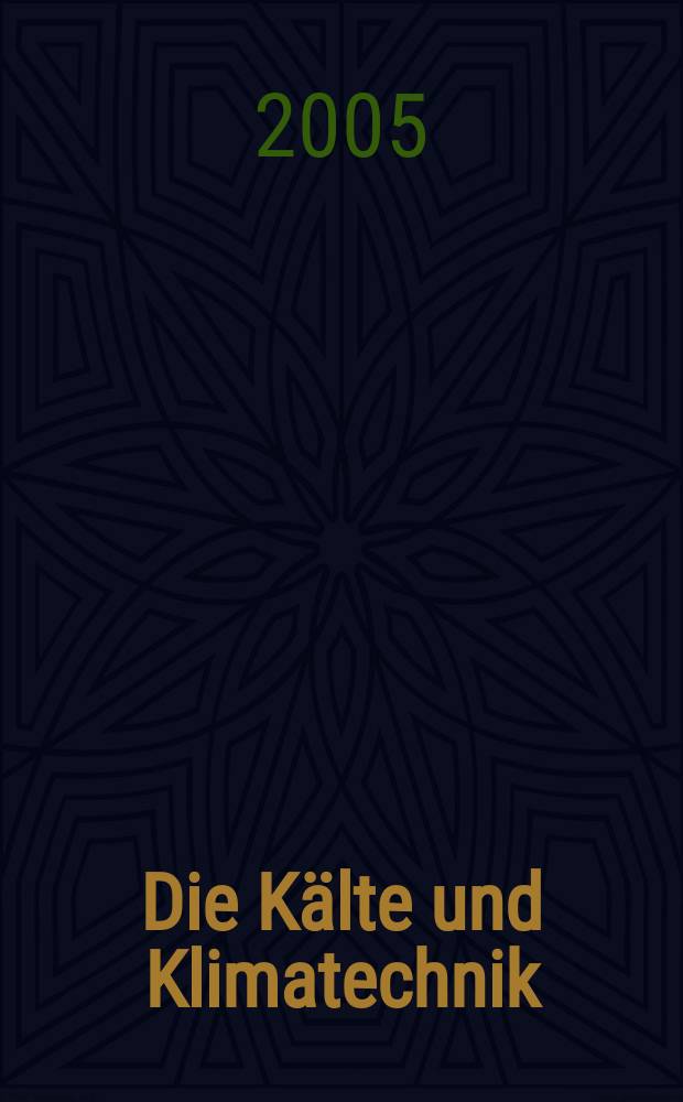 Die K&auml;lte und Klimatechnik : Intern. Fachorgan f&uuml;r K&auml;lte - Erzeugung, Klimatisieren, Kryotechnik. Jg. 58 2005 , № 6