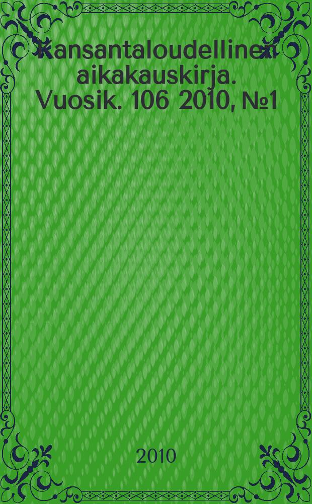 Kansantaloudellinen aikakauskirja. Vuosik. 106 2010, № 1