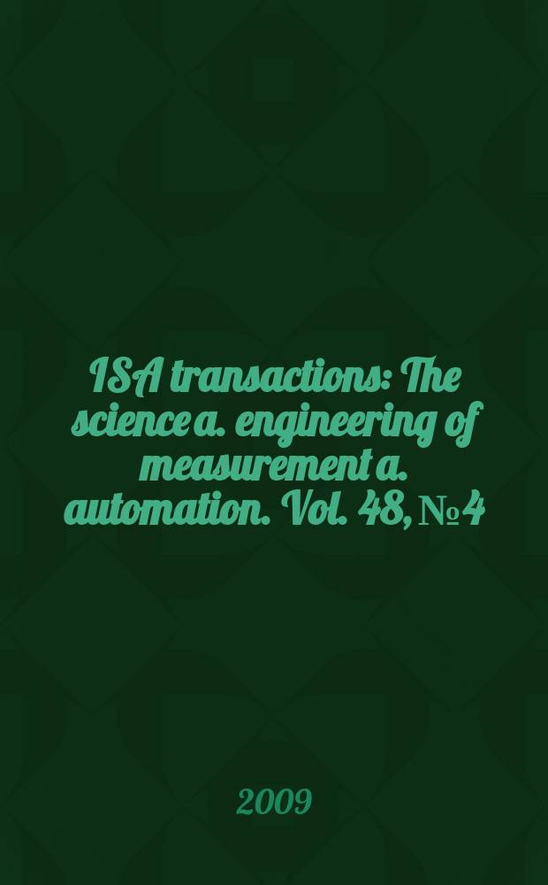 ISA transactions : The science a. engineering of measurement a. automation. Vol. 48, № 4