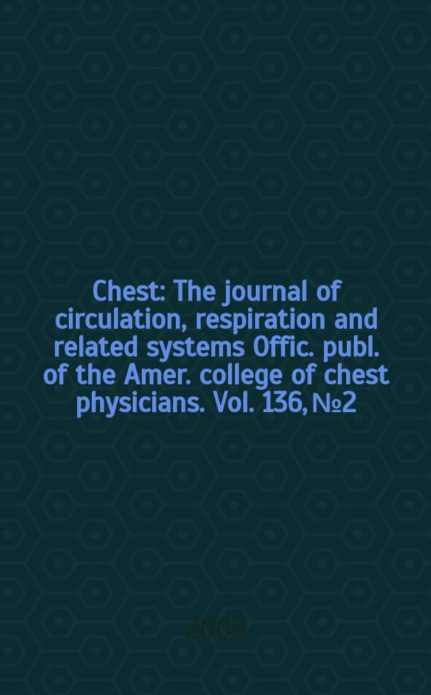 Chest : The journal of circulation, respiration and related systems Offic. publ. of the Amer. college of chest physicians. Vol. 136, № 2