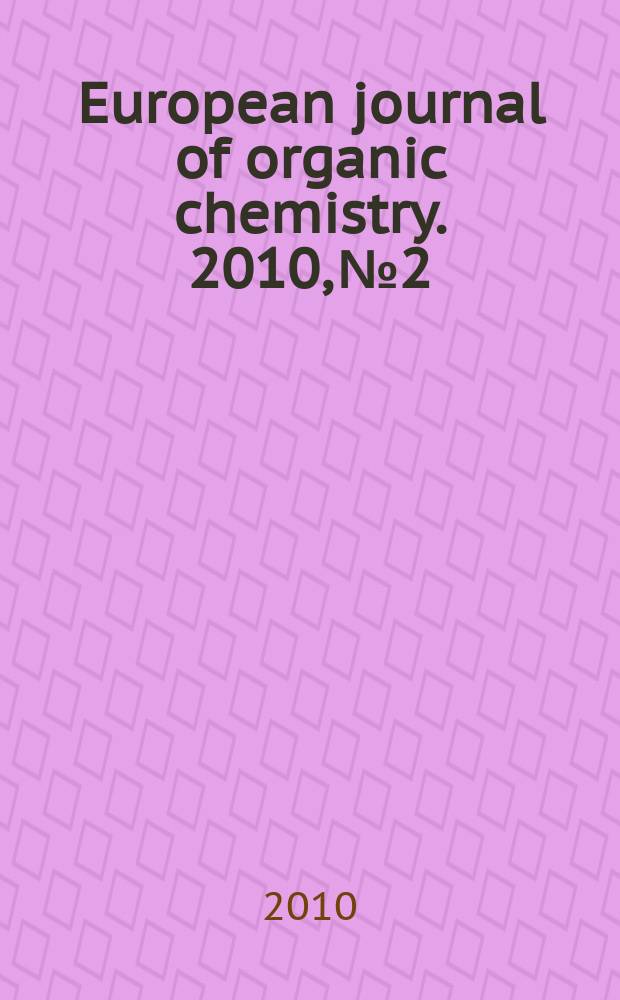 European journal of organic chemistry. 2010, № 2