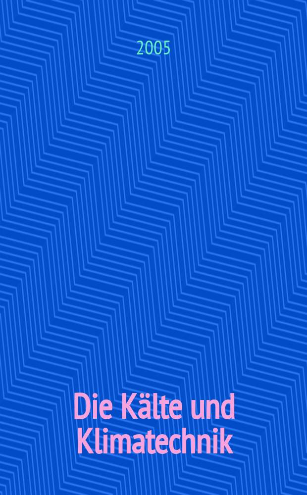 Die Kälte und Klimatechnik : Intern. Fachorgan für Kälte - Erzeugung, Klimatisieren, Kryotechnik. Jg. 58 2005 , № 7