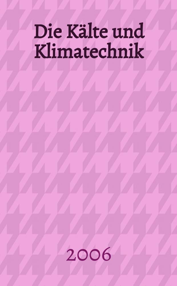 Die Kälte und Klimatechnik : Intern. Fachorgan für Kälte - Erzeugung, Klimatisieren, Kryotechnik. Jg. 59 2006, № 5