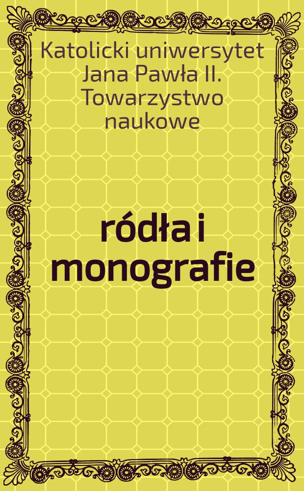 Źródła i monografie = Источники и монографии = Католический университет им. Иоанна Павла II. Научное общество. Источники и монографии