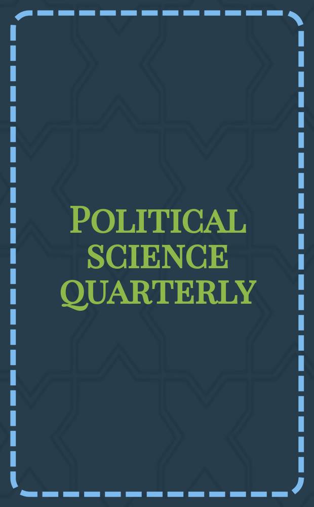 Political science quarterly : A review devoted to the historical statistical and comparative study of politics economics and public law. Vol.124, № 4 : 2009/10