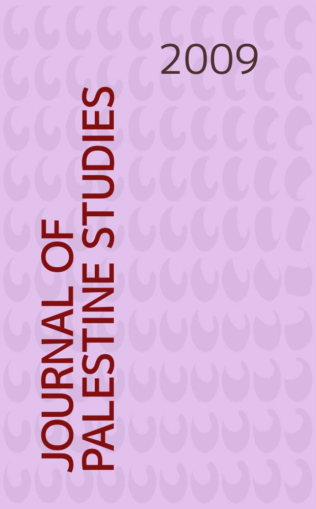 Journal of Palestine studies : A quarterly on Palestinian affairs and the Arab-Israeli conflict. Vol. 38, № 3(151)
