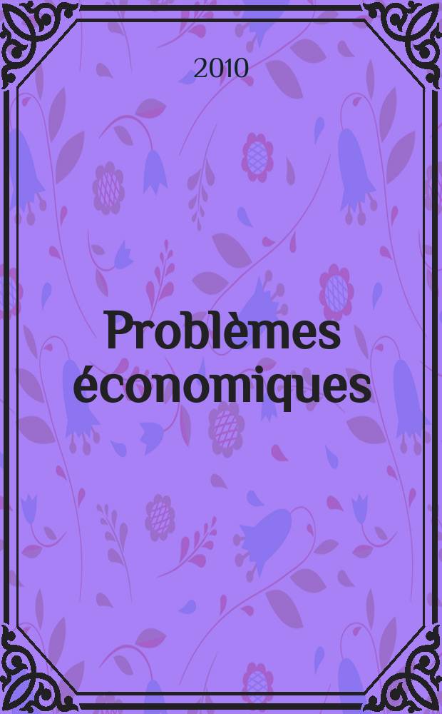 Probl&egrave;mes &eacute;conomiques : S&eacute;lection hebdomadaire de presse fran&ccedil;aise et &eacute;trang&egrave;re. 2010, № 2989