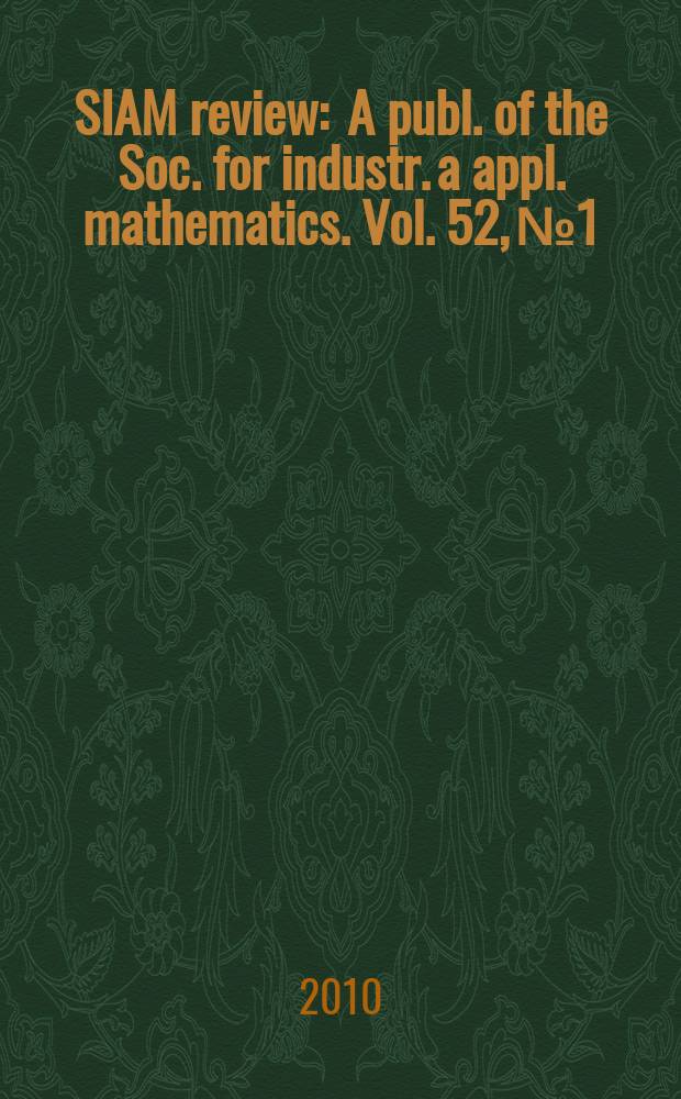 SIAM review : A publ. of the Soc. for industr. a appl. mathematics. Vol. 52, № 1