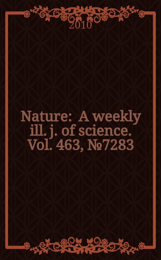 Nature : A weekly ill. j. of science. Vol. 463, № 7283