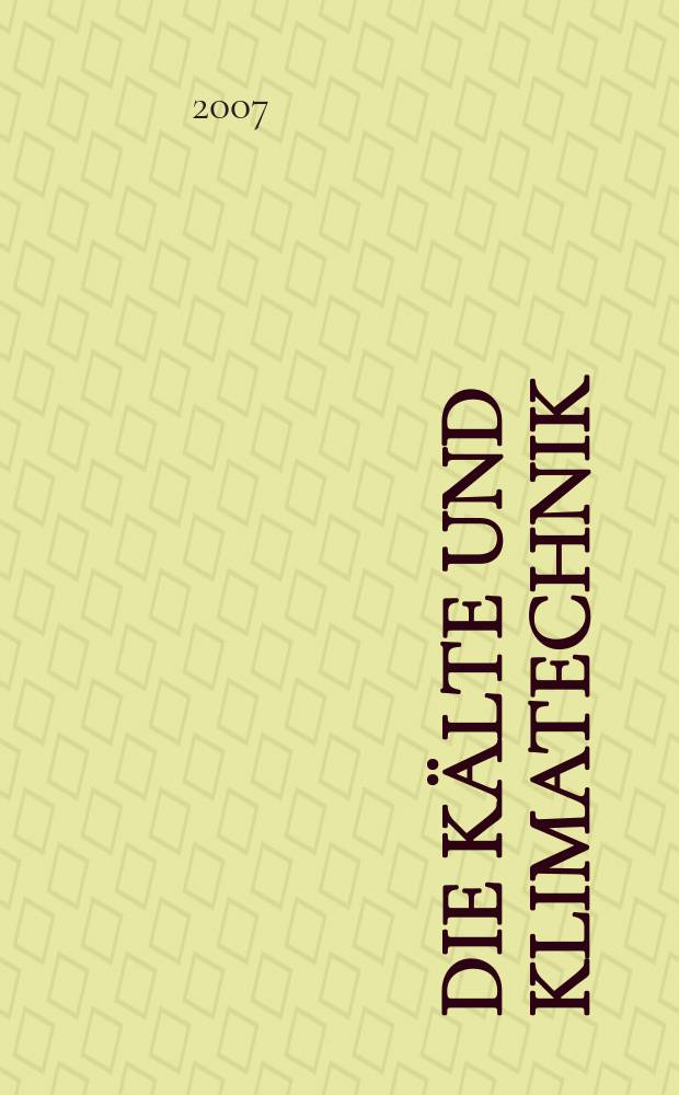 Die Kälte und Klimatechnik : Intern. Fachorgan für Kälte - Erzeugung, Klimatisieren, Kryotechnik. Jg. 60 2007, № 8