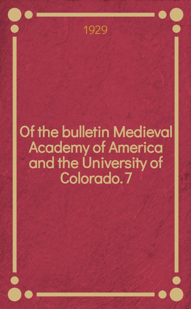 Of the bulletin Medieval Academy of America and the University of Colorado. 7 : Progress of medieval studies in the United States of America