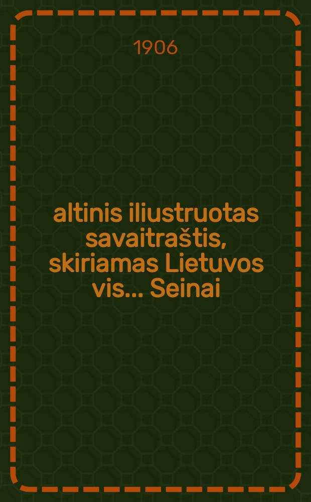 Šaltinis iliustruotas savaitraštis, skiriamas Lietuvos vis ... Seinai