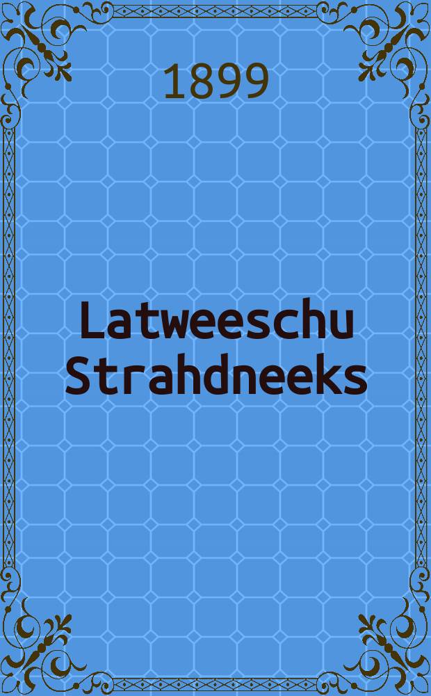 Latweeschu Strahdneeks : Politisks, sinatnisks un literarisks Mehneschraksts : Izdots no Vakar - Eiropas Latw. sociāldemokrātu savienības