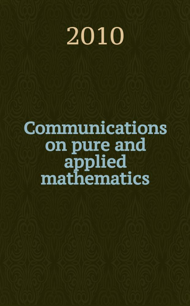Communications on pure and applied mathematics : A journal iss. quarterly by the Institute for mathematics and mechanics. New York university. Vol. 63, № 2