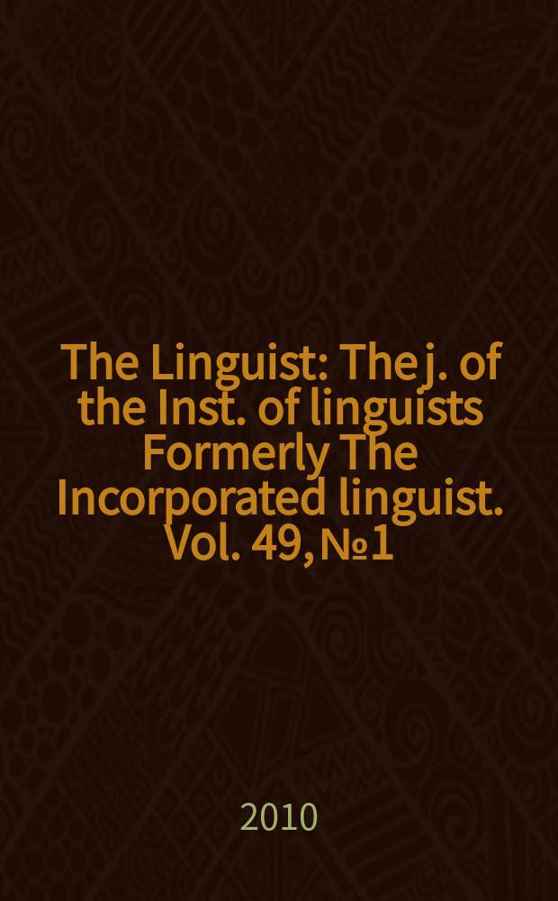 The Linguist : The j. of the Inst. of linguists Formerly The Incorporated linguist. Vol. 49, № 1