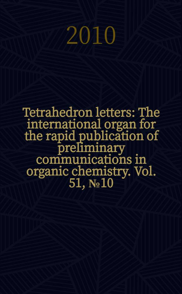 Tetrahedron letters : The international organ for the rapid publication of preliminary communications in organic chemistry. Vol. 51, № 10